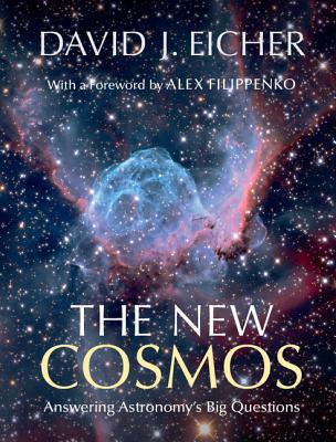 The New Cosmos: Answering Astronomy's Big Questions By David J. Eicher, Alex Filippenko (Foreword by) Cover Image