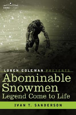 Abominable Snowmen, Legend Come to Life By Ivan T. Sanderson, Loren Coleman (Introduction by) Cover Image