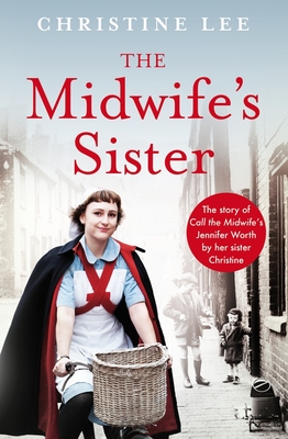 The Midwife's Sister: The Story of Call The Midwife's Jennifer Worth by her sister Christine By Christine Lee Cover Image