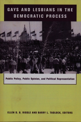 Gays and Lesbians in the Democratic Process: Public Policy, Public Opinion, and Political Representation (Power) By Ellen Riggle (Editor), Barry Tadlock (Editor) Cover Image