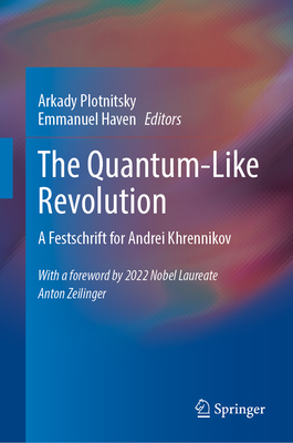 The Quantum-Like Revolution: A Festschrift for Andrei Khrennikov By Arkady Plotnitsky (Editor), Emmanuel Haven (Editor) Cover Image