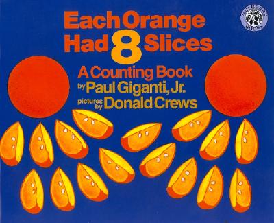 Each Orange Had 8 Slices By Paul Giganti, Jr., Donald Crews (Illustrator) Cover Image