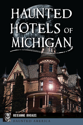 Haunted Hotels of Michigan (Haunted America)
