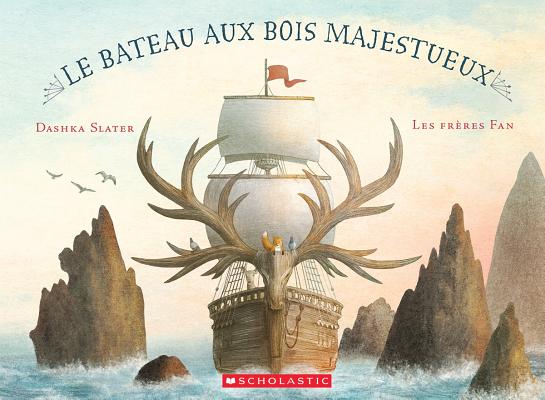 Le Bateau Aux Bois Majestueux = The Antlered Ship Cover Image