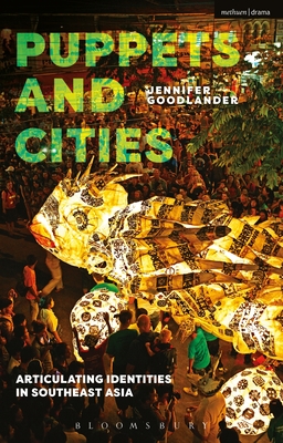 Puppets and Cities: Articulating Identities in Southeast Asia By Jennifer Goodlander Cover Image