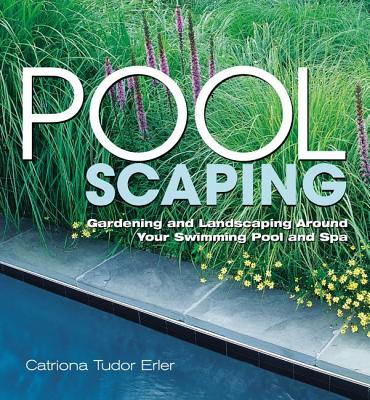 Poolscaping: Gardening and Landscaping Around Your Swimming Pool and Spa By Catriona Tudor Erler Cover Image