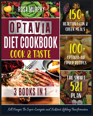 Optavia Diet Cookbook: Cook and Taste 150+ Healthy Lean & Green Meals - 100+ Optavia Air Fryer Recipes - the Smart 5&1 Plan. Kill Hunger, Be Cover Image