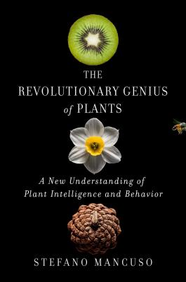 The Revolutionary Genius of Plants: A New Understanding of Plant Intelligence and Behavior By Stefano Mancuso Cover Image
