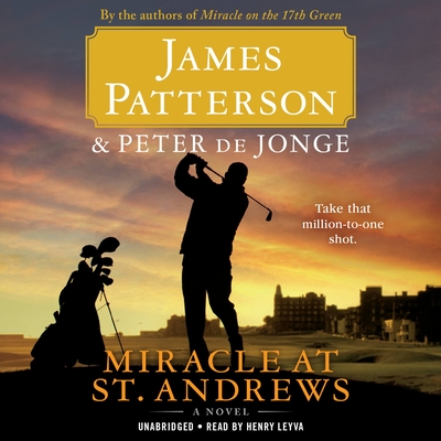 Miracle at St. Andrews: A Novel (Travis McKinley) By James Patterson, Peter de Jonge (With), Henry Leyva (Read by) Cover Image