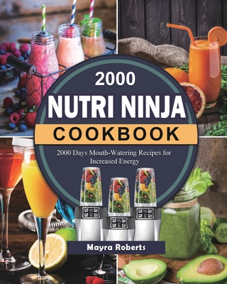 2000 Nutri Ninja Cookbook: 2000 Days Mouth-Watering Recipes for Increased Energy Cover Image