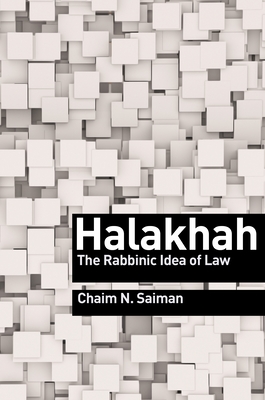 Halakhah: The Rabbinic Idea of Law (Library of Jewish Ideas #16) By Chaim N. Saiman Cover Image
