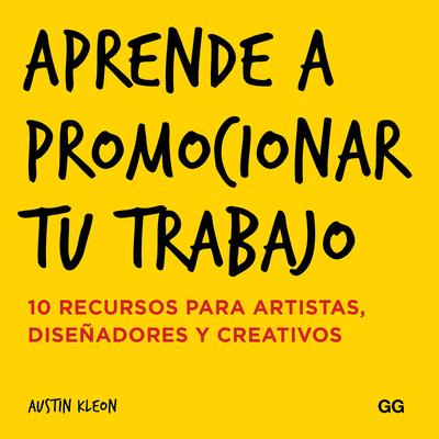 Aprende a promocionar tu trabajo: 10 recursos para artistas, diseñadores y creativos By Austin Kleon Cover Image
