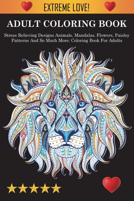 Adult Coloring Book: Stress Relieving Designs Animals, Mandalas, Flowers,  Paisley Patterns And So Much More: Stress Relieving Designs Anima  (Paperback) | Schuler Books