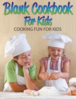 Blank Cookbook For Kids: Cooking Fun For Kids (Paperback