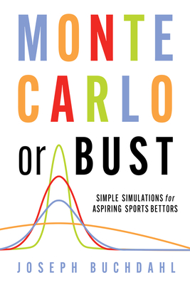 Monte Carlo or Bust: Simple Simulations for Aspiring Sports Bettors Cover Image