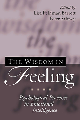 The Wisdom in Feeling: Psychological Processes in Emotional Intelligence (Emotions and Social Behavior)