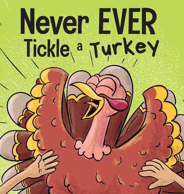Never EVER Tickle a Turkey: A Funny Rhyming, Read Aloud Picture Book Cover Image