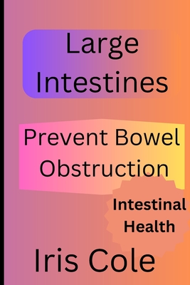 Large intestines: Prevent bowel obstruction By Iris Cole Cover Image