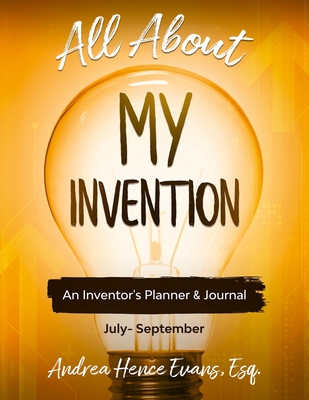 All About My Invention: An Inventors Planner & Journal July - September By Andrea Hence Evans Cover Image