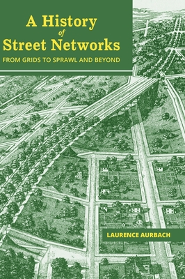 A History of Street Networks: from Grids to Sprawl and Beyond Cover Image