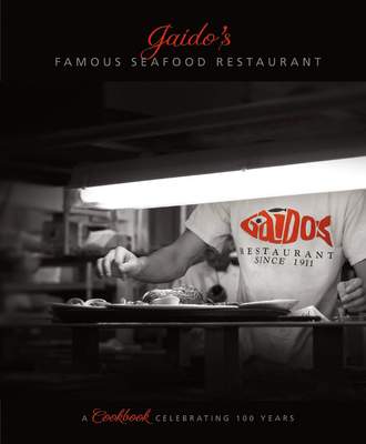 Gaido's Famous Seafood Restaurant: A Cookbook Celebrating 100 Years By Gaido's Seafood Restaurant (Compiled by) Cover Image