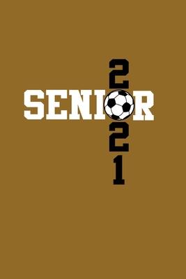 Senior 2021 Soccer: Senior 12th Grade Graduation Notebook Cover Image