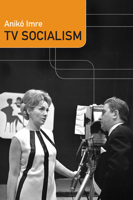 TV Socialism (Console-Ing Passions) By Anikó Imre Cover Image
