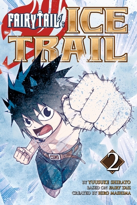 FAIRY TAIL Ice Trail 2 (Fairy Tail: Ice Trail #2) By Hiro Mashima, Yuusuke Shirato (Illustrator) Cover Image