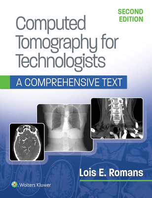 Computed Tomography for Technologists: A Comprehensive Text By Lois Romans, BA, RT (R) (CT) Cover Image