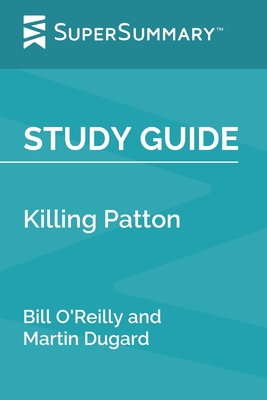 Study Guide: Killing Patton by Bill O'Reilly and Martin Dugard (SuperSummary) Cover Image