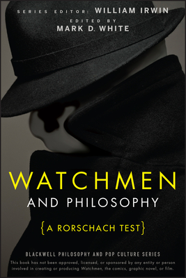 Watchmen and Philosophy: A Rorschach Test (Blackwell Philosophy and Pop Culture #6) By William Irwin (Editor), Mark D. White (Editor) Cover Image
