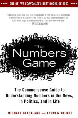 The Numbers Game: The Commonsense Guide to Understanding Numbers in the News,in Politics, and in L ife Cover Image