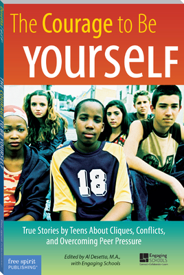 The Courage to Be Yourself: True Stories by Teens About Cliques, Conflicts, and Overcoming Peer Pressure Cover Image