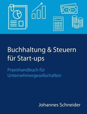 Buchhaltung & Steuern für Start-ups: Praxishandbuch für Unternehmergesellschaften By Johannes Schneider Cover Image