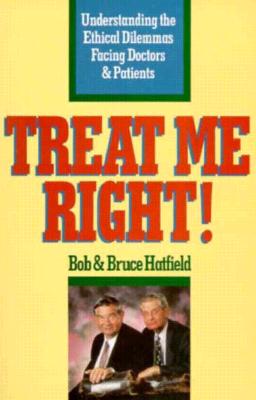 Treat Me Right!: Understanding the Ethical Dilemmas Facing Doctors and Patients Cover Image