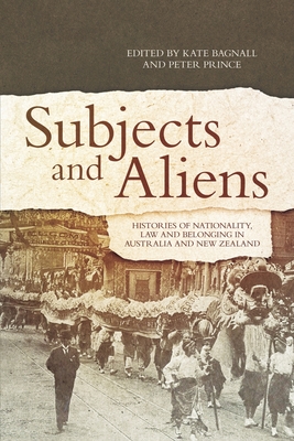 Subjects and Aliens: Histories of Nationality, Law and Belonging in Australia and New Zealand Cover Image