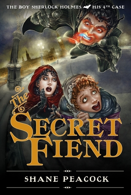 The Secret Fiend: The Boy Sherlock Holmes, His Fourth Case By Shane Peacock Cover Image