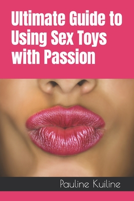 Ultimate Guide to Using Sex Toys with Passion Paperback