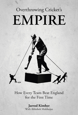 Overthrowing Cricket's Empire: How Every Team Beat England for the First Time By Jarrod Kimber Kimber Cover Image