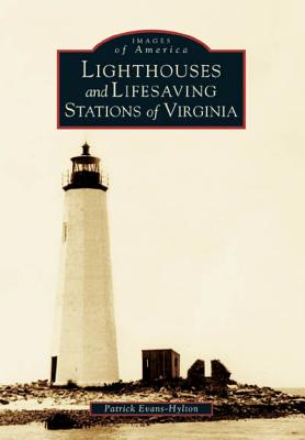Lighthouses and Lifesaving Stations of Virginia (Images of America) By Patrick Evans-Hylton Cover Image