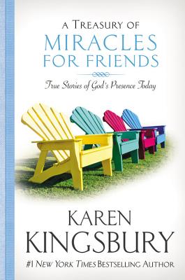 A Treasury of Miracles for Friends: True Stories of God's Presence Today By Karen Kingsbury Cover Image