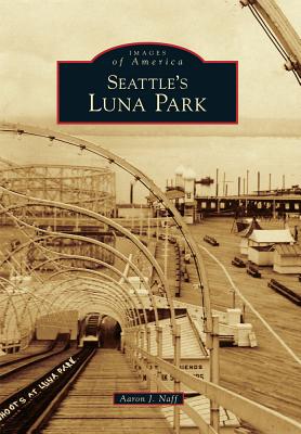 Seattle's Luna Park (Images of America) By Aaron J. Naff Cover Image