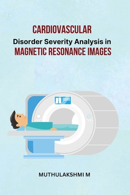 Cardiovascular Disorder Severity Analysis in Magnetic Resonance Images Cover Image