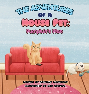 The Adventures of a House Pet: Pumpkin's Plan Cover Image