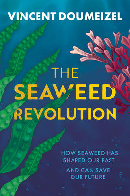 The Seaweed Revolution: Uncovering the secrets of seaweed and how it can help save the planet Cover Image