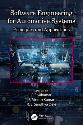 Software Engineering for Automotive Systems: Principles and Applications By P. Sivakumar (Editor), B. Vinoth Kumar (Editor), R. S. Sandhya Devi (Editor) Cover Image