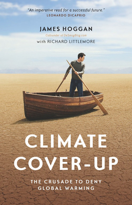 Climate Cover-Up: The Crusade to Deny Global Warming By James Hoggan, Richard Littlemore (With) Cover Image
