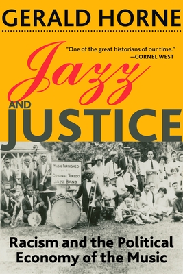 Jazz and Justice: Racism and the Political Economy of the Music By Gerald Horne Cover Image