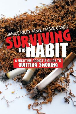 Surviving the Habit: A Nicotine Addict's Guide to Quitting Smoking By Janice Lmsw Caadc Riley Msw Cover Image