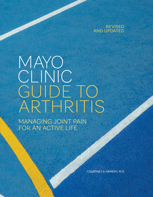Mayo Clinic Guide to Arthritis, Revised and Updated: Managing Joint Pain for an Active Life By Courtney A. Arment Cover Image